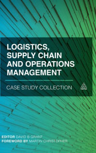 Title: Logistics, Supply Chain and Operations Management Case Study Collection, Author: David B. Grant
