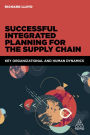 Successful Integrated Planning for the Supply Chain: Key Organizational and Human Dynamics / Edition 1