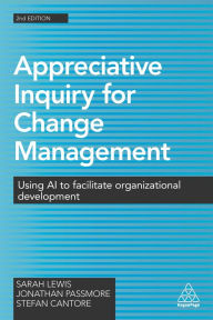 Title: Appreciative Inquiry for Change Management: Using AI to Facilitate Organizational Development, Author: Sarah Lewis