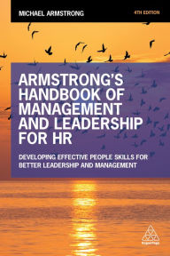 Title: Armstrong's Handbook of Management and Leadership for HR: Developing Effective People Skills for Better Leadership and Management, Author: Michael Armstrong