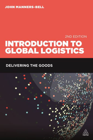 Introduction to Global Logistics: Delivering the Goods / Edition 2