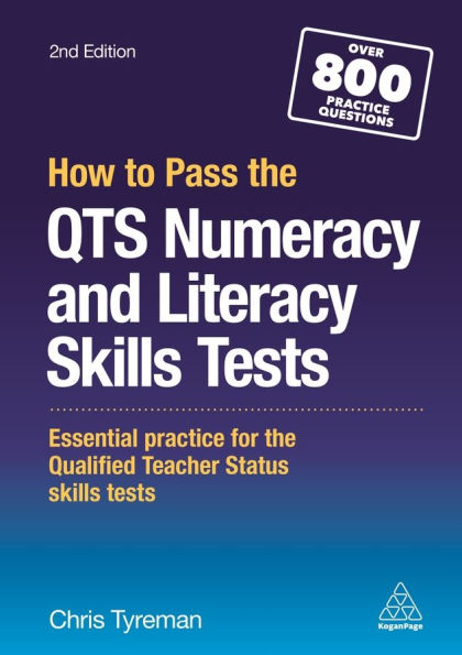 How to Pass the QTS Numeracy and Literacy Skills Tests: Essential Practice for Qualified Teacher Status Tests