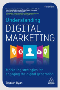 Title: Understanding Digital Marketing: Marketing Strategies for Engaging the Digital Generation, Author: Damian Ryan