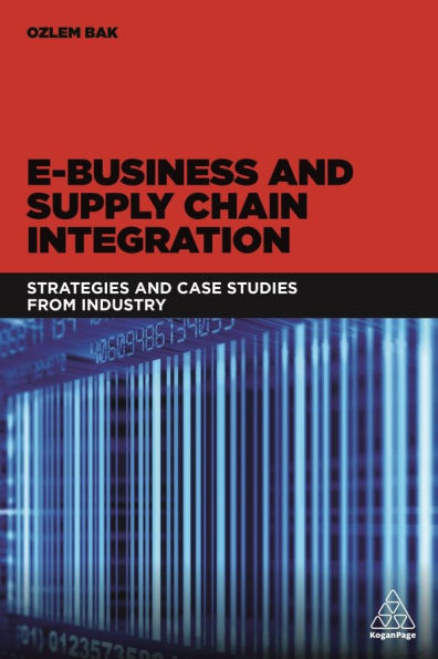 E-Business and Supply Chain Integration: Strategies Case Studies from Industry