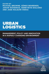 Title: Urban Logistics: Management, Policy and Innovation in a Rapidly Changing Environment, Author: Michael Browne