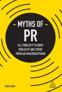 Myths of PR: All Publicity is Good Publicity and Other Popular Misconceptions