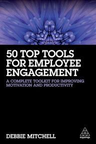 Title: 50 Top Tools for Employee Engagement: A Complete Toolkit for Improving Motivation and Productivity, Author: Debbie Mitchell