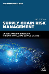 Title: Supply Chain Risk Management: Understanding Emerging Threats to Global Supply Chains, Author: John Manners-Bell