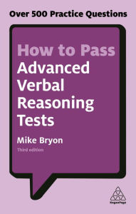 Title: How to Pass Advanced Verbal Reasoning Tests: Over 500 Practice Questions, Author: Mike Bryon