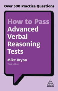 Title: How to Pass Advanced Verbal Reasoning Tests: Over 500 Practice Questions, Author: Mike Bryon