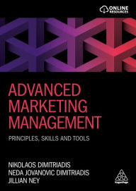 Title: Advanced Marketing Management: Principles, Skills and Tools, Author: Nikolaos Dimitriadis