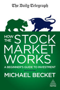 Title: How the Stock Market Works: A Beginner's Guide to Investment, Author: Michael Becket