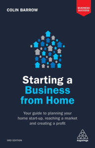 Title: Starting a Business From Home: Your Guide to Planning Your Home Start-up, Reaching a Market and Creating a Profit, Author: Colin Barrow