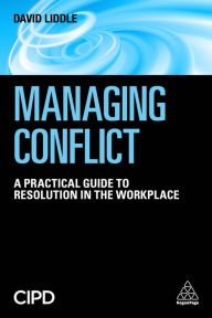 Title: Managing Conflict: A Practical Guide to Resolution in the Workplace / Edition 1, Author: David Liddle
