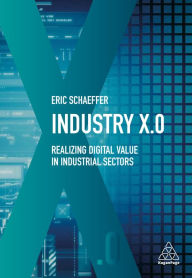 Title: Industry X.0: Realizing Digital Value in Industrial Sectors, Author: Eric Schaeffer