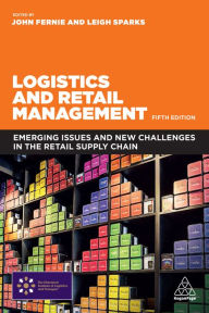 Title: Logistics and Retail Management: Emerging Issues and New Challenges in the Retail Supply Chain, Author: John Fernie