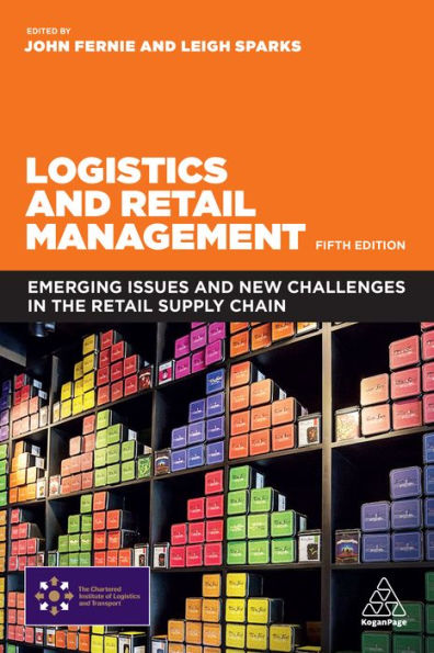 Logistics and Retail Management: Emerging Issues and New Challenges in the Retail Supply Chain