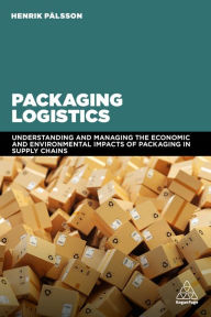 Title: Packaging Logistics: Understanding and managing the economic and environmental impacts of packaging in supply chains, Author: Henrik P lsson