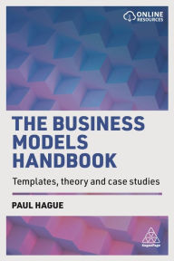 Title: The Business Models Handbook: Templates, Theory and Case Studies, Author: Paul Hague