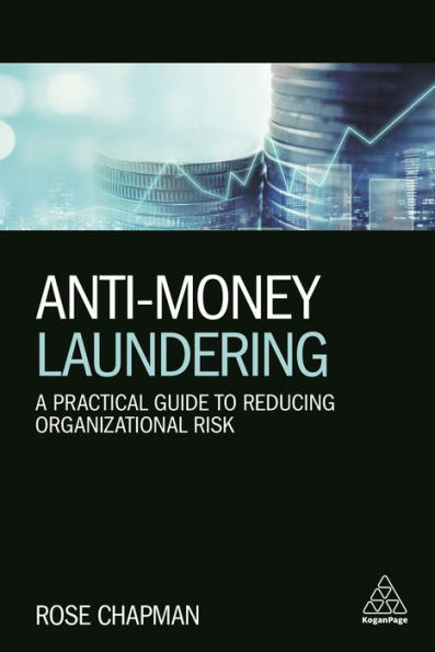 Anti-Money Laundering: A Practical Guide to Reducing Organizational Risk / Edition 1