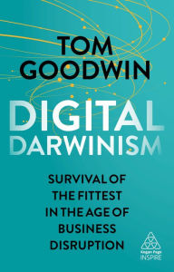Title: Digital Darwinism: Survival of the Fittest in the Age of Business Disruption, Author: Tom Goodwin