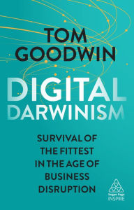 Ebook inglese download gratis Digital Darwinism: Survival of the Fittest in the Age of Business Disruption by Tom Goodwin 9780749482299  (English Edition)