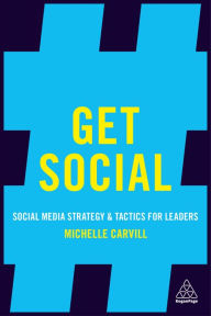 Title: Get Social: Social Media Strategy and Tactics for Leaders, Author: Michelle Carvill