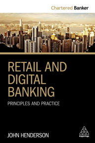 Title: Retail and Digital Banking: Principles and Practice / Edition 1, Author: John Henderson