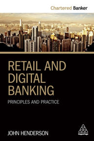 Title: Retail and Digital Banking: Principles and Practice, Author: John Henderson