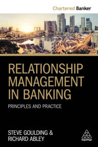 Title: Relationship Management in Banking: Principles and Practice / Edition 1, Author: Steve Goulding