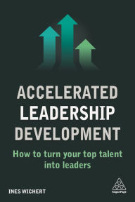 Title: Accelerated Leadership Development: How to Turn Your Top Talent into Leaders, Author: Ines Wichert