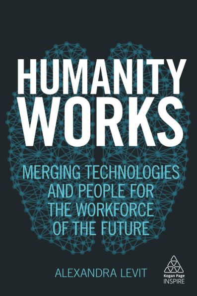 Humanity Works: Merging Technologies and People for the Workforce of the Future