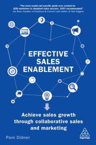 Title: Effective Sales Enablement: Achieve sales growth through collaborative sales and marketing, Author: Pam Didner