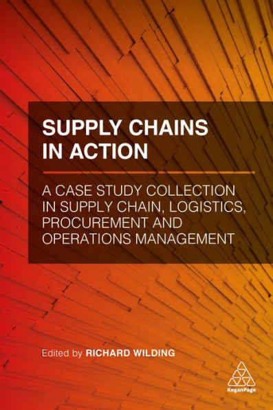 Supply Chains in Action: A Case Study Collection in Supply Chain, Logistics, Procurement and Operations Management / Edition 1