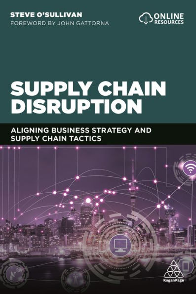 Supply Chain Disruption: Aligning Business Strategy and Supply Chain Tactics / Edition 1