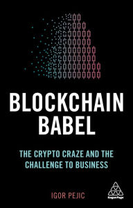 Title: Blockchain Babel: The Crypto Craze and the Challenge to Business, Author: Igor Pejic