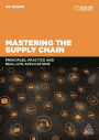 Mastering the Supply Chain: Principles, Practice and Real-Life Applications / Edition 1