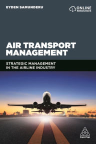 Title: Air Transport Management: Strategic Management in the Airline Industry, Author: Eyden Samunderu