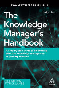 Title: The Knowledge Manager's Handbook: A Step-by-Step Guide to Embedding Effective Knowledge Management in your Organization, Author: Nick Milton