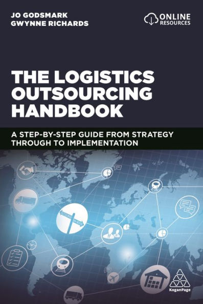 The Logistics Outsourcing Handbook: A Step-by-Step Guide From Strategy Through to Implementation / Edition 1