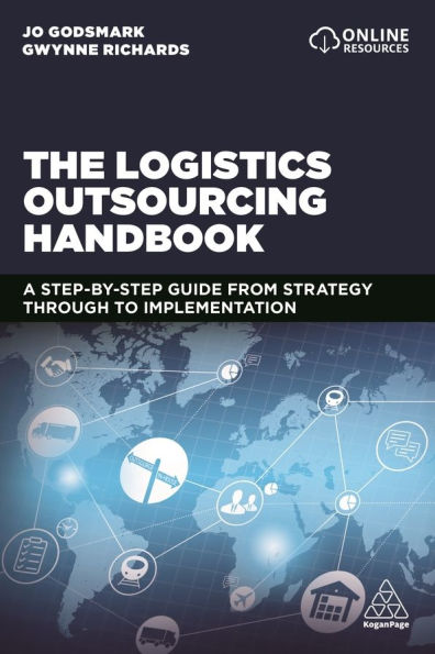 The Logistics Outsourcing Handbook: A Step-by-Step Guide From Strategy Through to Implementation / Edition 1