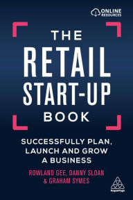 Title: The Retail Start-Up Book: Successfully Plan, Launch and Grow a Business, Author: Rowland Gee