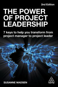 Title: The Power of Project Leadership: 7 Keys to Help You Transform from Project Manager to Project Leader, Author: Susanne Madsen