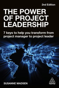 Title: The Power of Project Leadership: 7 Keys to Help You Transform from Project Manager to Project Leader, Author: Susanne Madsen