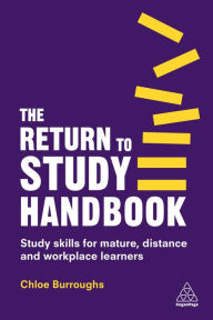 Title: The Return to Study Handbook: Study Skills for Mature, Distance, and Workplace Learners, Author: Chloe Burroughs