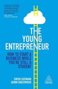 Title: The Young Entrepreneur: How to Start A Business While You're Still a Student, Author: Swish Goswami