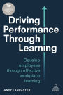 Driving Performance through Learning: Develop Employees through Effective Workplace Learning