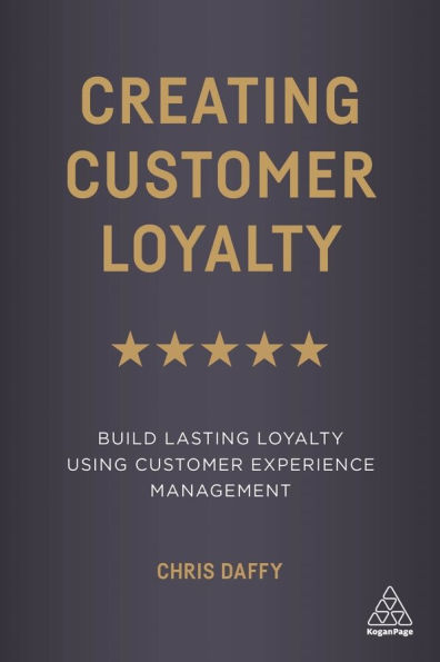Creating Customer Loyalty: Build Lasting Loyalty Using Customer Experience Management / Edition 1