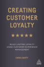 Creating Customer Loyalty: Build Lasting Loyalty Using Customer Experience Management / Edition 1