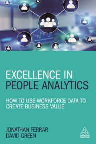 Title: Excellence in People Analytics: How to Use Workforce Data to Create Business Value, Author: Jonathan Ferrar